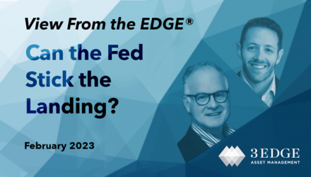 Can the Fed Stick the Landing? – View From the EDGE® February 2023