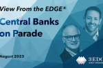 View From the EDGE® August 2023 – Central Banks on Parade