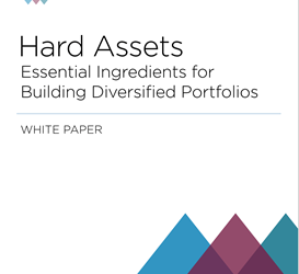 Hard Assets Essential Ingredients for Building Diversified Portfolios