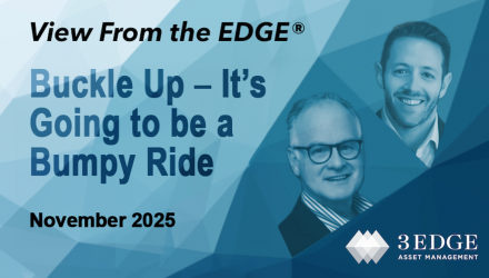 Buckle Up – It’s Going to be a Bumpy Ride – View From the EDGE November 2025